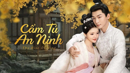 Cẩm Tú An Ninh - The Rise of Ning