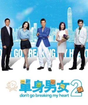 Đơn Thân Nam Nữ 2 - Don&#x27;t Go Breaking My Heart 2