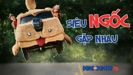 Siêu Ngốc Gặp Nhau Dumb and Dumber To